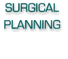 SURGICAL  PLANNING